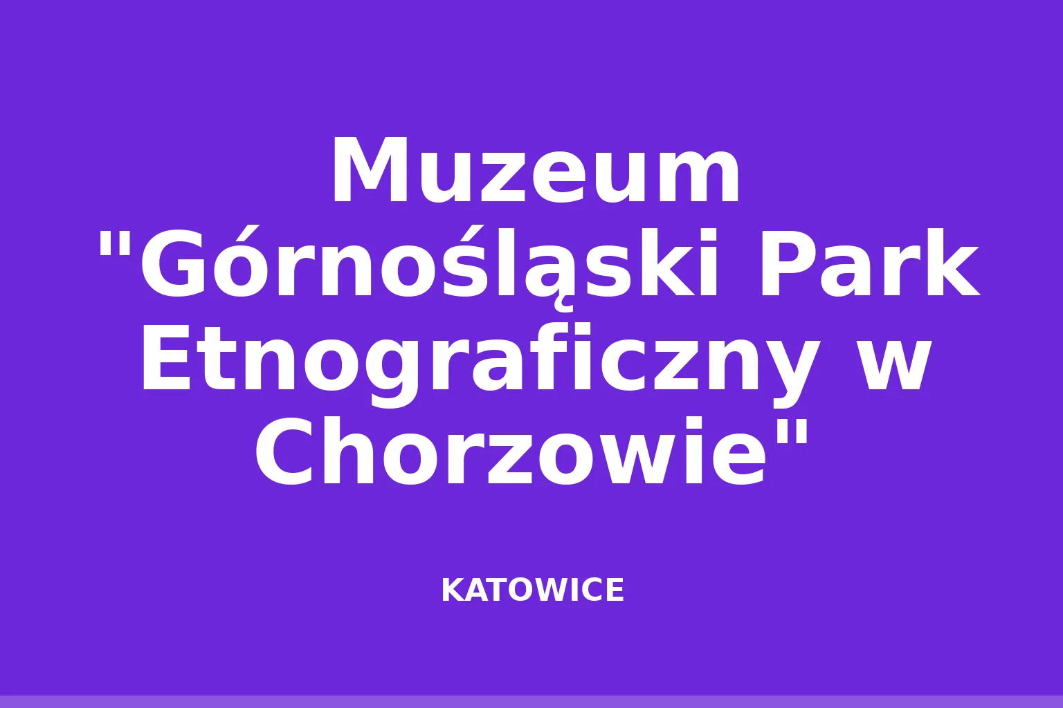 Muzeum "Górnośląski Park Etnograficzny w Chorzowie"